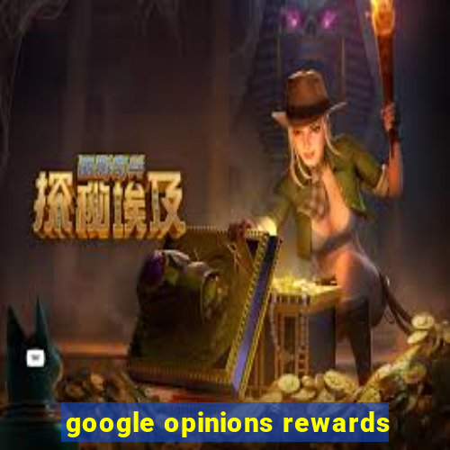 google opinions rewards